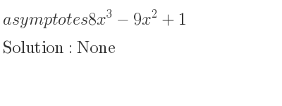 The asymptotes of 8x^3-9x^2+1 is None